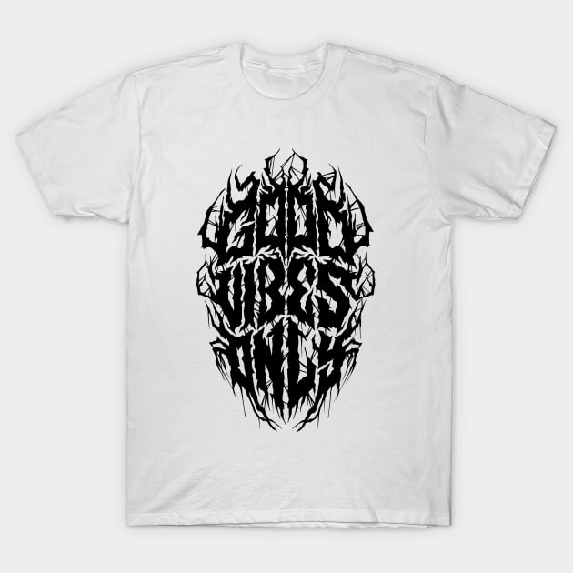 Good Vibes Only - Funny Black Metal Logo Parody T-Shirt by Nemons